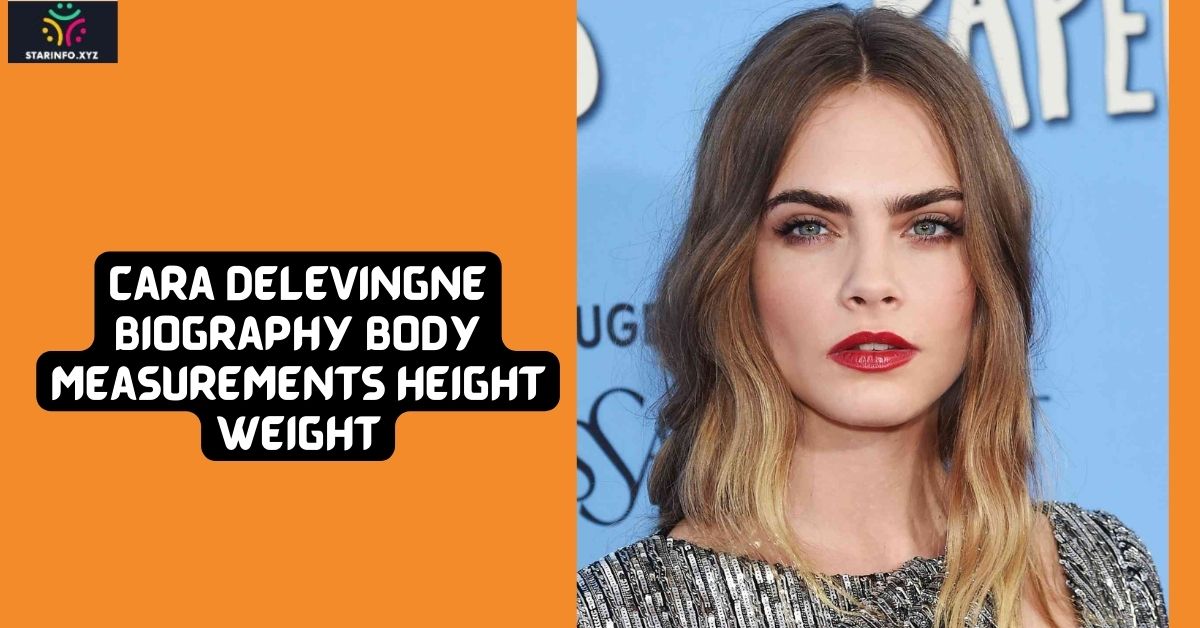 Cara Delevingne Biography Body Measurements Height Weight