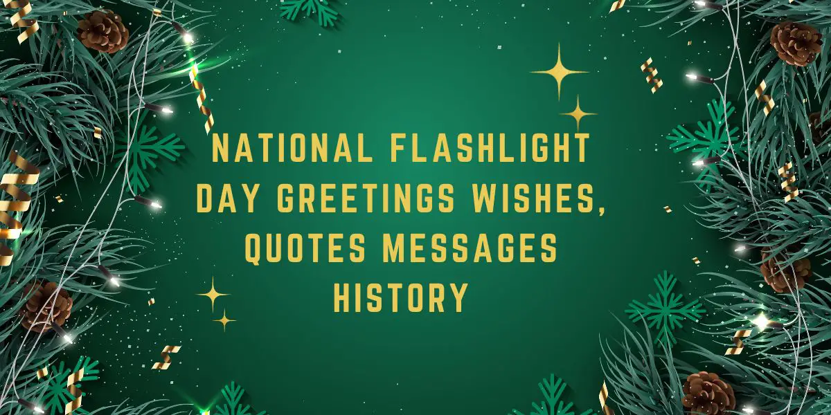 National Flashlight Day Greetings, Wishes, Quotes, Messages, history 2023