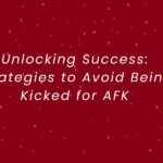 Unlocking Success: Strategies to Avoid Being Kicked for AFK