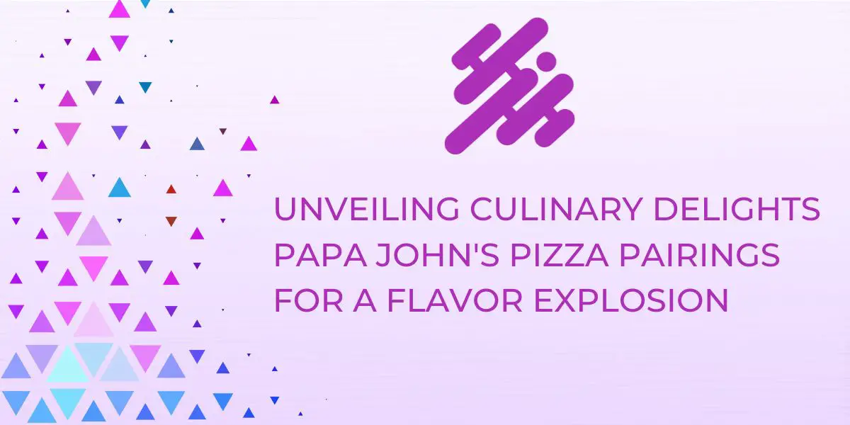 Unveiling Culinary Delights Papa John’s Pizza Pairings for a Flavor Explosion